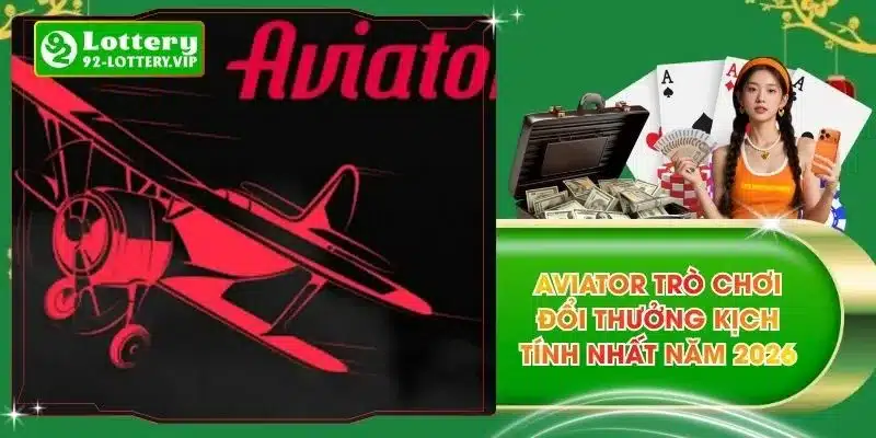 Aviator Trò Chơi Đổi Thưởng Kịch Tính Nhất Năm 2026