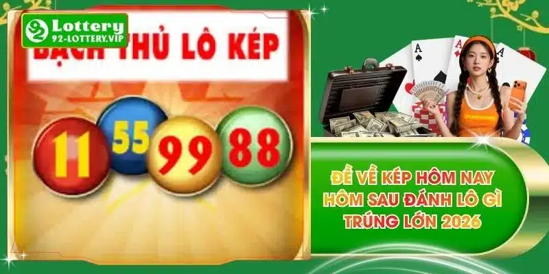 Đề Về Kép Hôm Nay Hôm Sau Đánh Lô Gì Trúng Lớn 2026